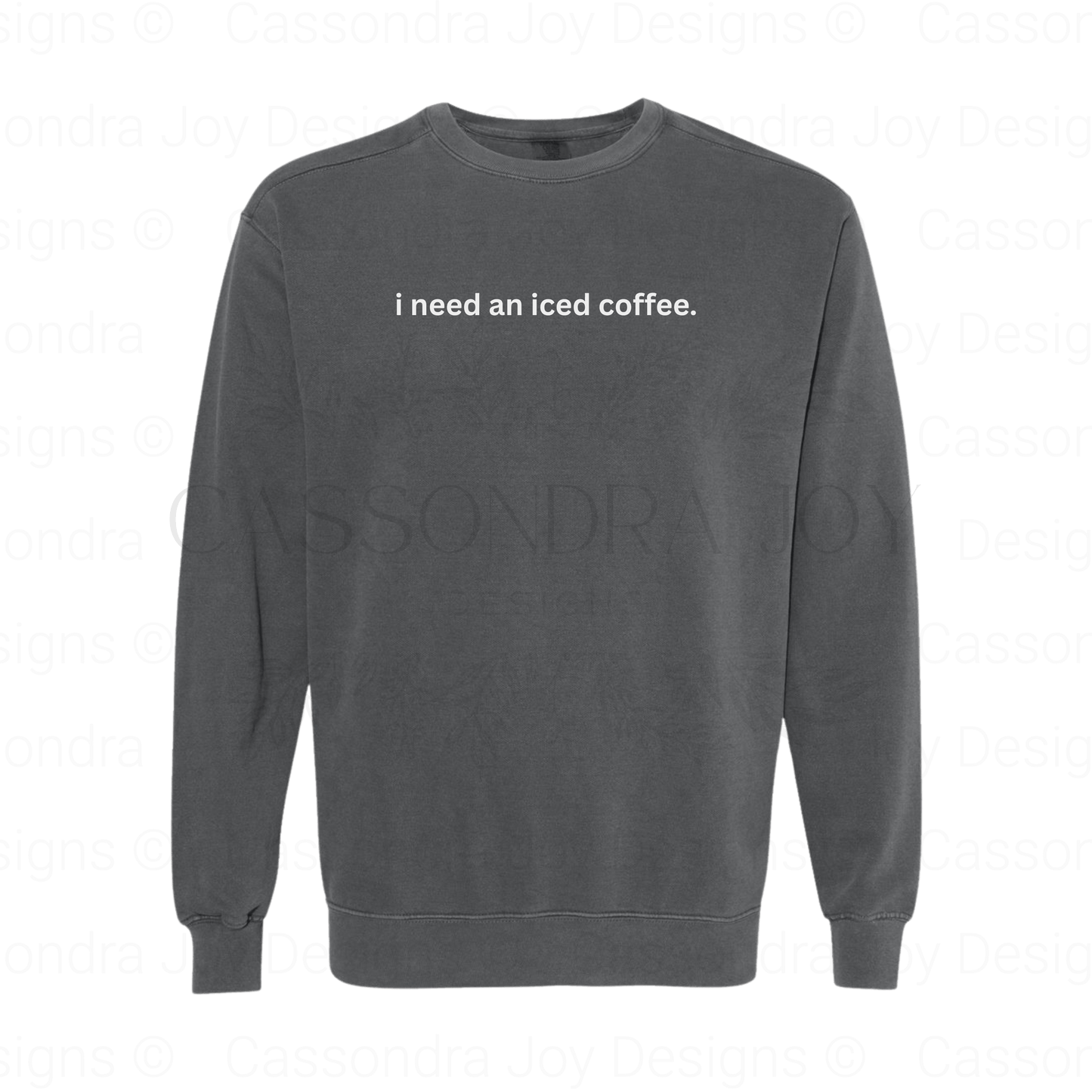 I Need An Iced Coffee Comfort Colors Sweatshirt