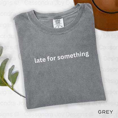 Late For Something Comfort Colors Shirt