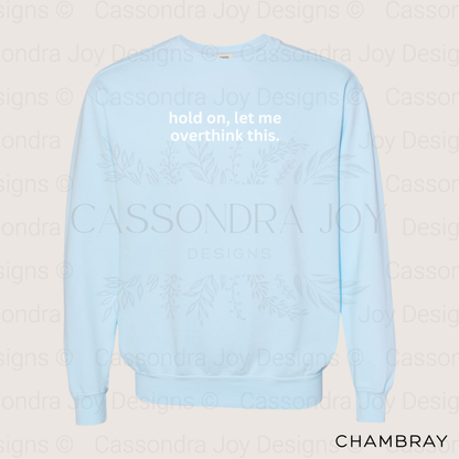 Hold On, Let Me Overthink This Comfort Colors Sweatshirt