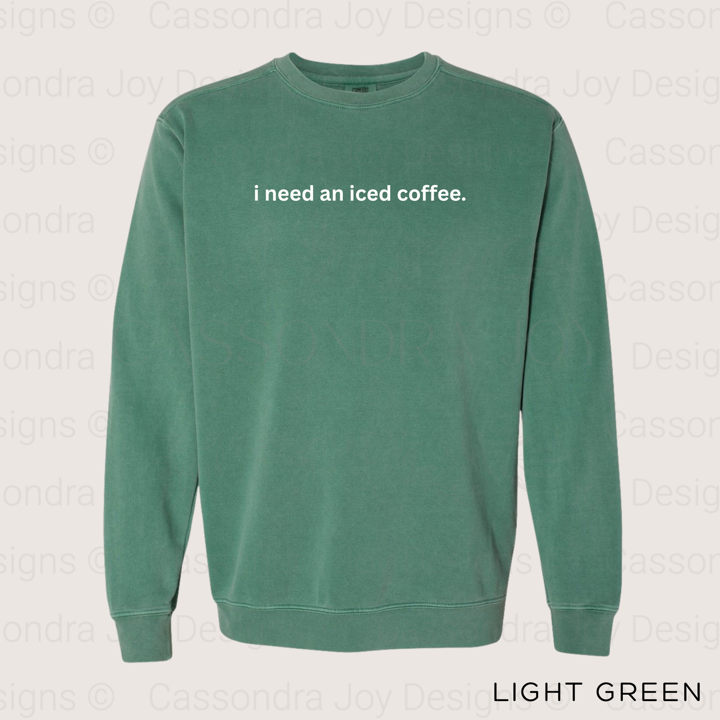I Need An Iced Coffee Comfort Colors Sweatshirt