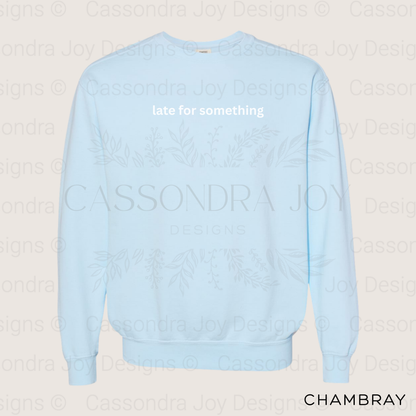 Late for Something Comfort Colors Sweatshirt