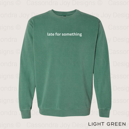Late for Something Comfort Colors Sweatshirt