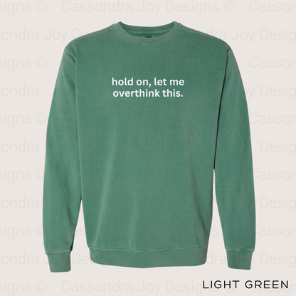 Hold On, Let Me Overthink This Comfort Colors Sweatshirt