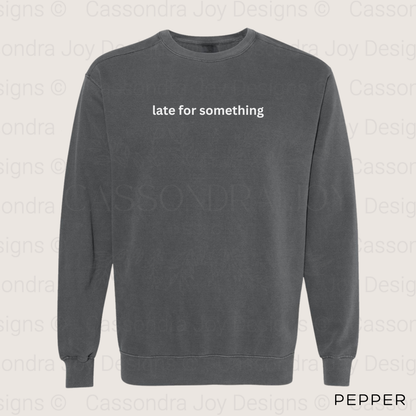 Late for Something Comfort Colors Sweatshirt