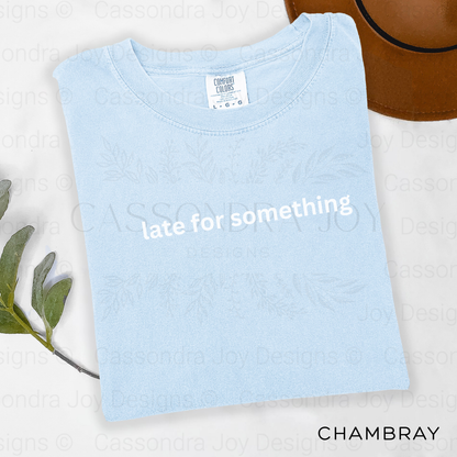 Late For Something Comfort Colors Shirt
