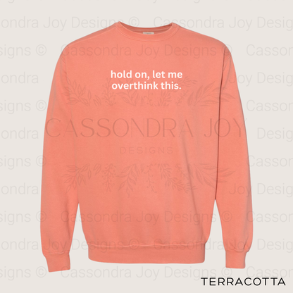 Hold On, Let Me Overthink This Comfort Colors Sweatshirt