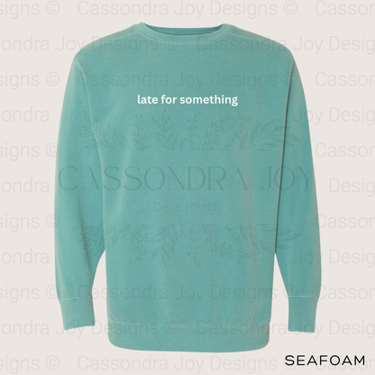 Late for Something Comfort Colors Sweatshirt