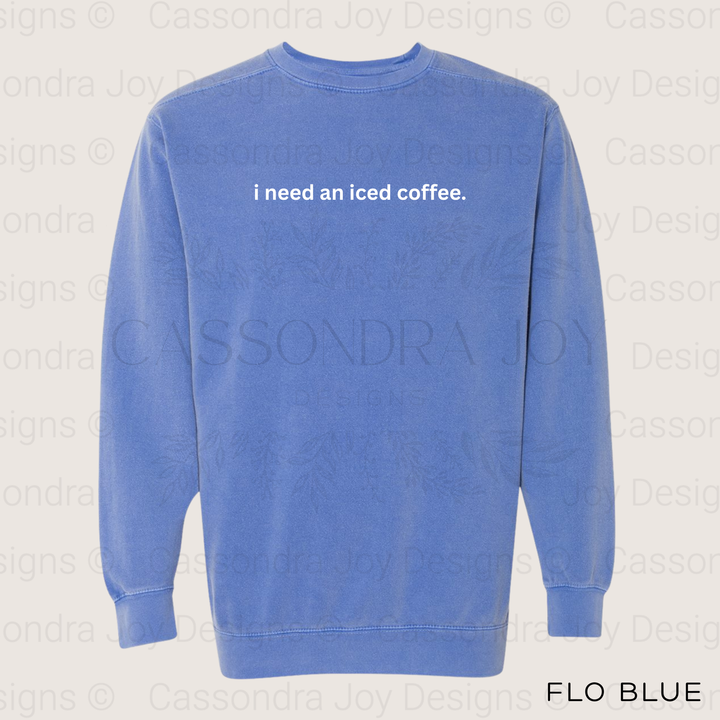 I Need An Iced Coffee Comfort Colors Sweatshirt
