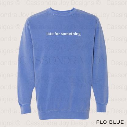 Late for Something Comfort Colors Sweatshirt