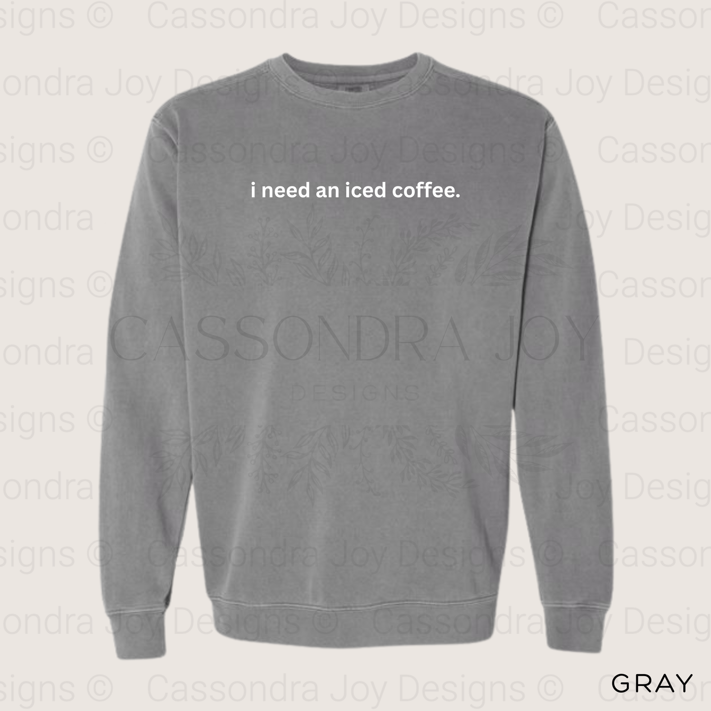 I Need An Iced Coffee Comfort Colors Sweatshirt