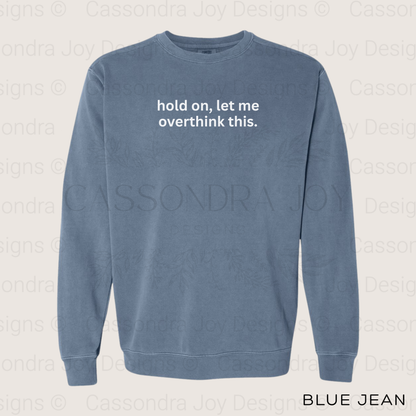 Hold On, Let Me Overthink This Comfort Colors Sweatshirt