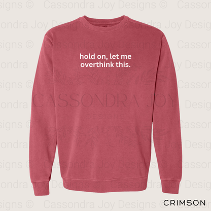 Hold On, Let Me Overthink This Comfort Colors Sweatshirt
