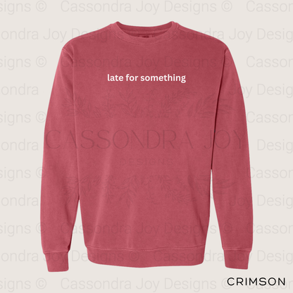 Late for Something Comfort Colors Sweatshirt