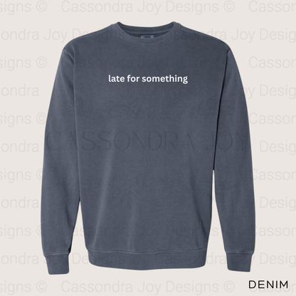 Late for Something Comfort Colors Sweatshirt