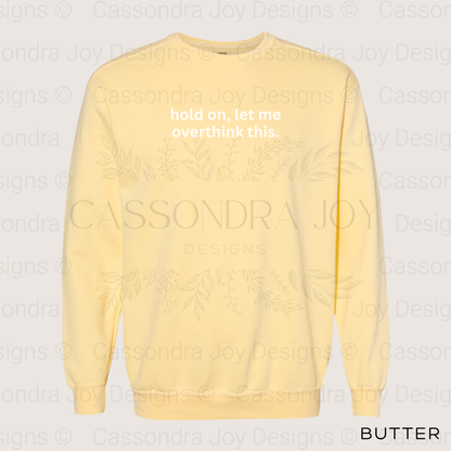 Hold On, Let Me Overthink This Comfort Colors Sweatshirt