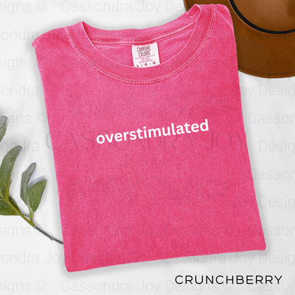 Overstimulated Comfort Colors Shirt
