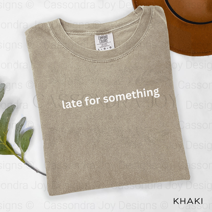 Late For Something Comfort Colors Shirt