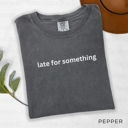 Late For Something Comfort Colors Shirt