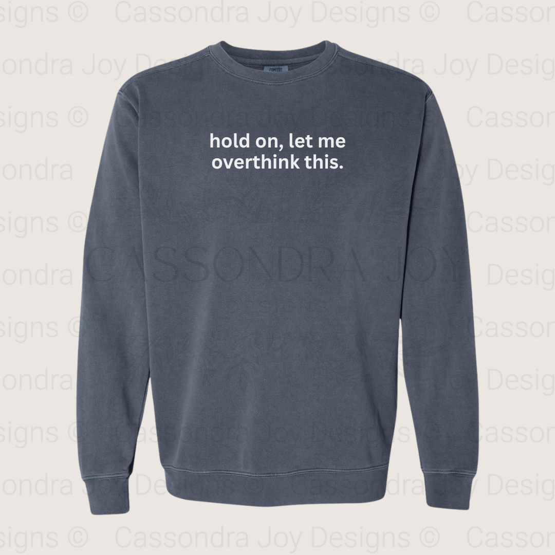 Hold On, Let Me Overthink This Comfort Colors Sweatshirt
