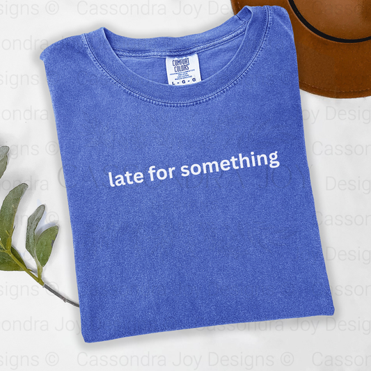 Late For Something Comfort Colors Shirt