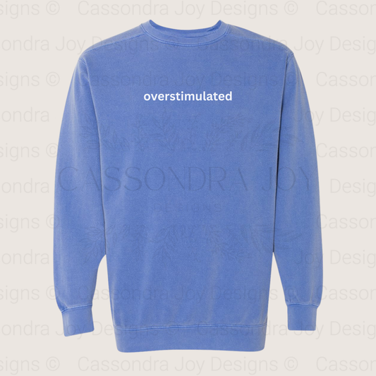 Overstimulated Comfort Colors Sweatshirt