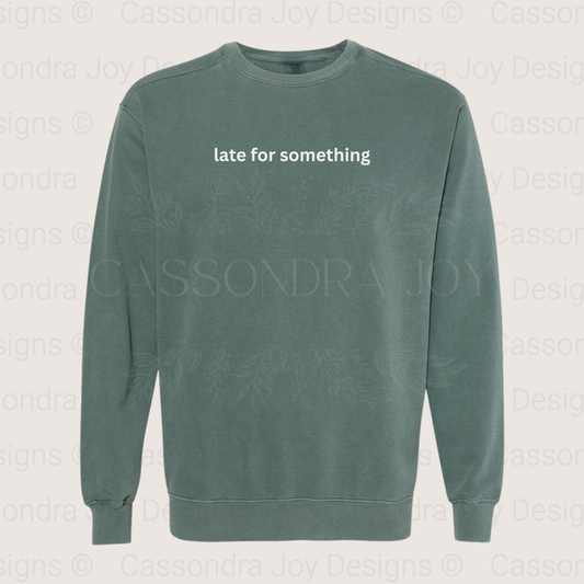 Late for Something Comfort Colors Sweatshirt